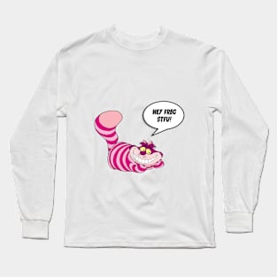 Hey Freg Stfu! Long Sleeve T-Shirt